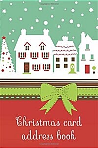 Christmas Card Address Book: An Address Book and Tracker for the Christmas Cards You Send and Receive - Snow Town Cover (Paperback)