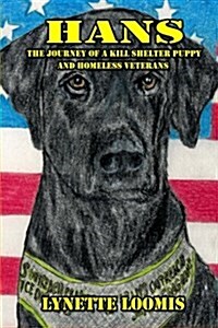 Hans: The Journey of a Kill Shelter Puppy and Homeless Veterans (Paperback)