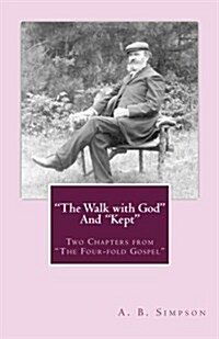 The Walk with God and Kept: Two Chapters from The Four-Fold Gospel (Paperback)