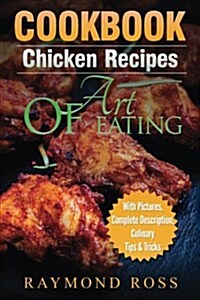 Cookbook: Chicken Recipes: Art of Eating (Paperback)