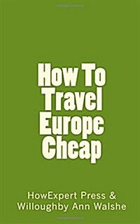 How to Travel Europe Cheap (Paperback)