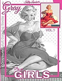 Grayscale Adult Coloring Books Gray Pin-Up Girls Vol.1: Coloring Book for Grown-Ups (Grayscale Coloring Books) (Photo Coloring Books) (Vintage Colorin (Paperback)