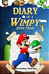 Super Mario: Diary of a Wimpy Super Mario 1: (An Unofficial Mario Book) (Paperback)