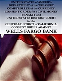 United States of America Department of the Treasury Comptroller of the Currency: Consent Order for a Civil Money Penalty and United States District Co (Paperback)