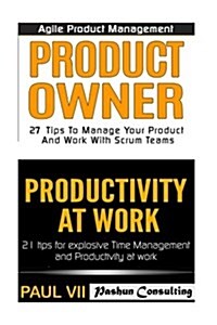 Agile Product Management: Product Owner 27 Tips & Productivity at Work 21 Tips (Paperback)