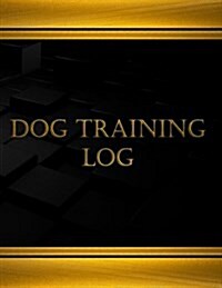 Dog Training Log (Journal, Log Book - 125 Pgs, 8.5 X 11 Inches): Dog Training Log, Logbook (X-Large) (Paperback)