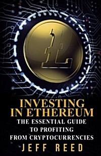 Investing in Ethereum: The Essential Guide to Profiting from Cryptocurrencies (Paperback)