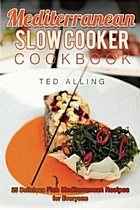 Mediterranean Slow Cooker Cookbook: 25 Delicious Fish Mediterranean Recipes for Everyone - Best Mediterranean Diet Slow Cooker Book (Paperback)