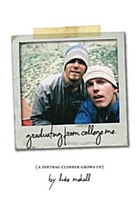 Graduating from College Me, a Dirtbag Climber Grows Up (Paperback)