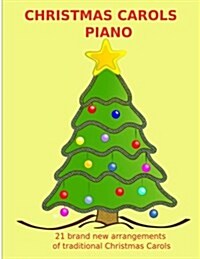 Christmas Carols for Piano: Enjoyable and Interesting Arrangements of 21 Favourite Christmas Carols / All New Arrangements for Medium Grade Piano (Paperback)