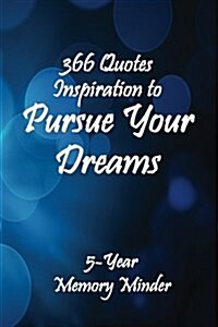 Pursue Your Dreams 366 Inspirational Quotes: 5-Year Memory Minder (Paperback)