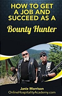 How to Get a Job and Succeed as a Bounty Hunter (Paperback)