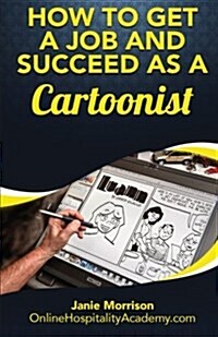 How to Get a Job and Succeed as a Cartoonist (Paperback)