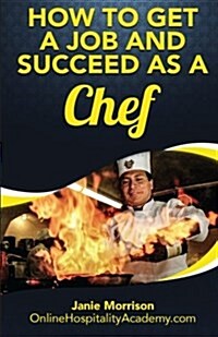 How to Get a Job and Succeed as a Chef (Paperback)