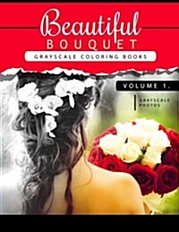 Beautiful Bouquet Grayscale Coloring Book Vol.1: The Grayscale Flower Fantasy Coloring Book: Beginners Edition (Paperback)