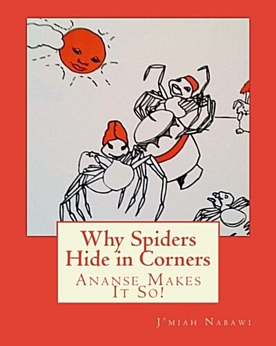 Why Spiders Hide in Corners: (Ananse Makes It So!) (Paperback)