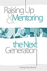 Raising Up and Mentoring the Next Generation: The Heart of a Godly Father (Paperback)