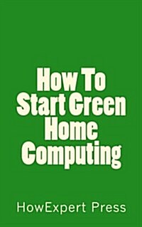 How to Start Green Home Computing (Paperback)