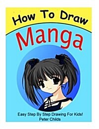 How to Draw Manga: Draw Manga Characters Step by Step: How to Draw Anime, How to Draw Anime for Kids, How to Draw Manga for Beginners, Ho (Paperback)