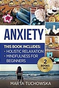 Anxiety: Mindfulness for Beginners + Holistic Relaxation (Paperback)