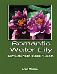 Romantic Water Lily Grayscale Photo Coloring Book (Paperback)