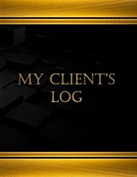 My Clients Log (Log Book, Journal - 125 Pgs, 8.5 X 11 Inches): My Clients Logbook (Black, X-Large) (Paperback)