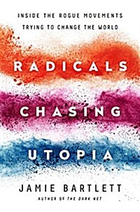 Radicals Chasing Utopia: Inside the Rogue Movements Trying to Change the World (Paperback)