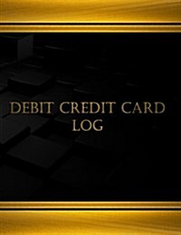 Debit Credit Card Log (Journal, Log Book - 125 Pgs, 8.5 X 11 Inches): Debit Credit Card Log, Logbook (X-Large) (Paperback)