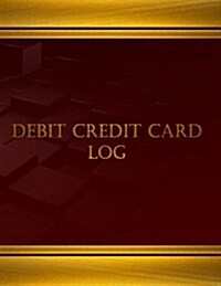 Debit Credit Card Log (Journal, Log Book - 125 Pgs, 8.5 X 11 Inches): Debit Credit Card Log, Logbook (X-Large) (Paperback)
