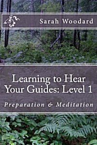 Learning to Hear Your Guides: Level 1: Preparation & Meditation (Paperback)