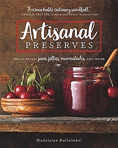 Artisanal Preserves: Small-Batch Jams, Jellies, Marmalades, and More (Paperback)