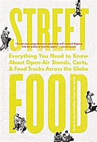Street Food: Everything You Need to Know about Open-Air Stands, Carts, and Food Trucks Across the Globe (Paperback)