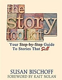 The Story Toolkit: Your Step-By-Step Guide to Stories That Sell (Paperback)