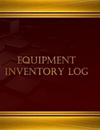 Equipment Inventory Log - 125 Pgs, (8.5 X 11 Inches): Equipment Inventory Log, Logbook (X-Large) (Paperback)