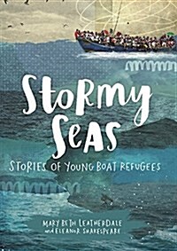 Stormy Seas: Stories of Young Boat Refugees (Hardcover)