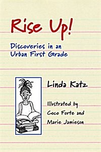 Rise Up!: Life and Literacy in an Urban First Grade (Paperback)