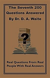 The Seventh 200 Questions Answerd by Dr. D. A. Waite: Real Questions from Real People with Real Answers (Paperback)