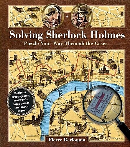 Solving Sherlock Holmes: Puzzle Your Way Through the Cases (Hardcover)