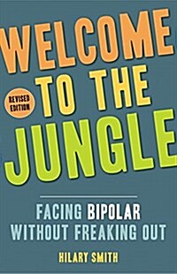 Welcome to the Jungle, Revised Edition: Facing Bipolar Without Freaking Out (Paperback, Revised)