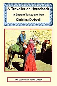 A Traveller on Horseback in Eastern Turkey and Iran (Paperback)