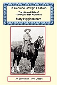 In Genuine Cowgirl Fashion - The Life and Ride of Two-Gun Nan Aspinwall (Paperback)