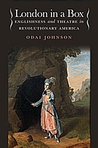 London in a Box: Englishness and Theatre in Revolutionary America (Paperback)