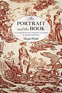 The Portrait and the Book: Illustration and Literary Culture in Early America (Paperback)