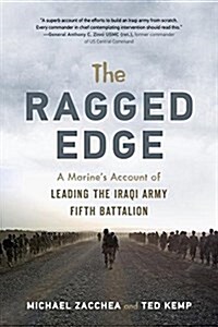 The Ragged Edge: A US Marines Account of Leading the Iraqi Army Fifth Battalion (Hardcover)