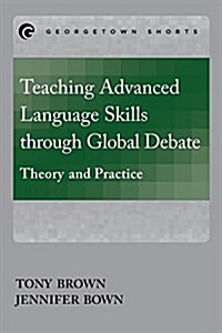 Teaching Advanced Language Skills Through Global Debate: Theory and Practice (Paperback)
