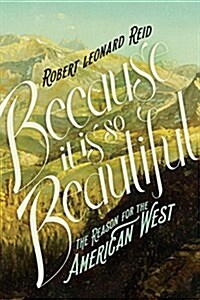 Because It Is So Beautiful: Unraveling the Mystique of the American West (Hardcover)