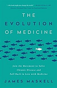 The Evolution of Medicine: Join the Movement to Solve Chronic Disease and Fall Back in Love with Medicine (Paperback)