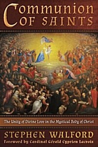 Communion of Saints: The Unity of Divine Love in the Mystical Body of Christ (Paperback)