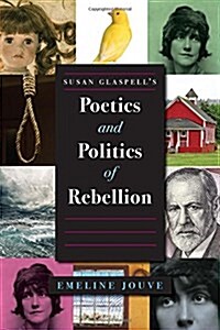 Susan Glaspells Poetics and Politics of Rebellion (Paperback)