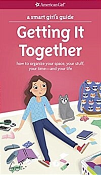 A Smart Girls Guide: Getting It Together: How to Organize Your Space, Your Stuff, Your Time--And Your Life (Paperback)